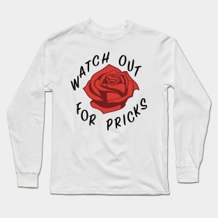 Watch out for pricks (black text) Long Sleeve T-Shirt